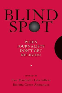 Blind Spot : When Journalists Don't Get Religion - Paul Marshall