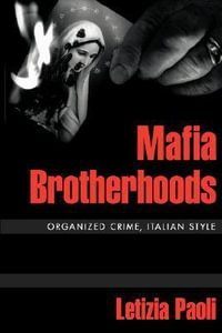 Mafia Brotherhoods : Organized Crime, Italian Style - Letizia Paoli