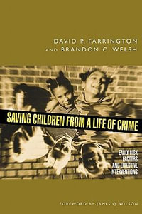 Saving Children from a Life of Crime : Early Risk Factors and Effective Interventions - David P. Farrington