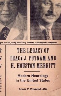 The Legacy of Tracy J. Putnam and H. Houston Merritt : Modern Neurology in the United States - Lewis P Rowland M.D.