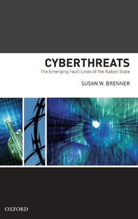 Cyberthreats : The Emerging Fault Lines of the Nation State - Susan W Brenner