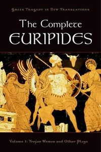 The Complete Euripides, Volume 1 : Trojan Women and Other Plays - Peter Burian