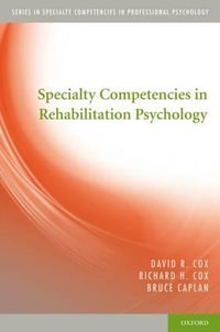 Specialty Competencies in Rehabilitation Psychology : Specialty Competencies in Professional Psychology - David R. Cox