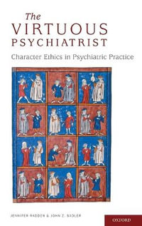 The Virtuous Psychiatrist : Character Ethics in Psychiatric Practice - Jennifer Radden