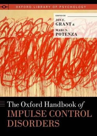 The Oxford Handbook of Impulse Control Disorders : Oxford Library of Psychology - Jon E. Grant