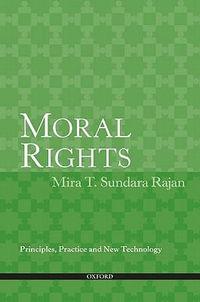 Moral Rights : Principles, Practice and New Technology - Mira T Sundara Rajan