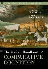 The Oxford Handbook of Comparative Cognition : Oxford Library of Psychology - Thomas R. Zentall