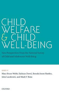 Child Welfare and Child Well-Being : New Perspectives From the National Survey of Child and Adolescent Well-Being - Mary Bruce Webb