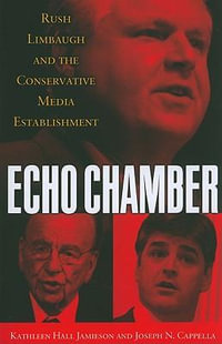 Echo Chamber : Rush Limbaugh and the Conservative Media Establishment - Kathleen Hall Jamieson