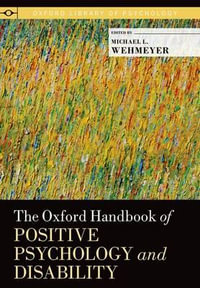 The Oxford Handbook of Positive Psychology and Disability : Oxford Library of Psychology - Michael L. Wehmeyer