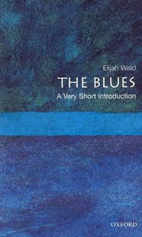 The Blues : A Very Short Introduction - Elijah Wald