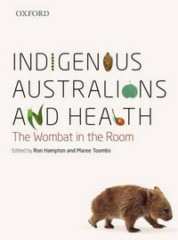 Indigenous Australians and Health : The Wombat in the Room - Ronald Hampton