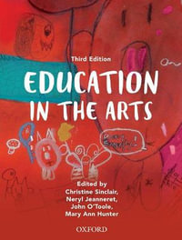 Education in the Arts : 3rd edition - Christine Sinclair