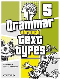 Grammar Through Text Types 5 : Grammar Through Text Types - Peter Durkin