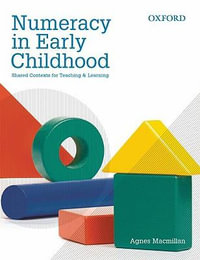 Numeracy in Early Childhood : Shared Contexts For Teaching And Learning - Agnes Macmillan