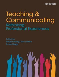 Teaching and Communicating : Rethinking Professional Experiences - Robyn Ewing