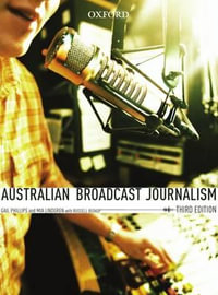 Australian Broadcast Journalism : 3rd edition - Gail Phillips