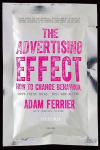 The Advertising Effect : How to Change Behaviour - Adam Ferrier