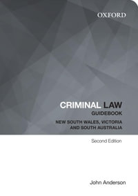 Criminal Law Guidebook : 2nd Edition - New South Wales, Victoria and South Australia - John Anderson