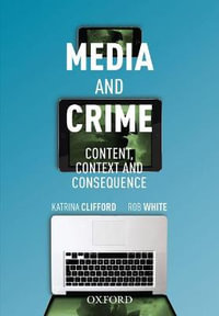 Media and Crime : Content, Context and Consequence - Katrina Clifford