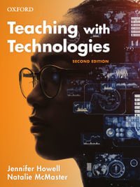 Teaching with Technologies 2ed : Pedagogies for collaboration, communication, and creativity - Jennifer Howell