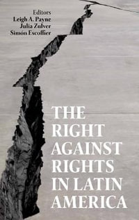 The Right Against Rights in Latin America : Proceedings of the British Academy - Leigh A. Payne