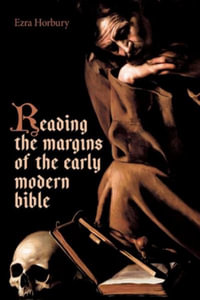 Reading the Margins of the Early Modern Bible : British Academy Monographs - Ezra Horbury