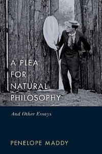 A Plea for Natural Philosophy And Other Essays : And Other Essays - Penelope Maddy