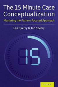 The 15 Minute Case Conceptualization : Mastering The Pattern Focused Approach - Len Sperry