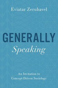 Generally Speaking : An Invitation to Concept-Driven Sociology - Eviatar Zerubavel