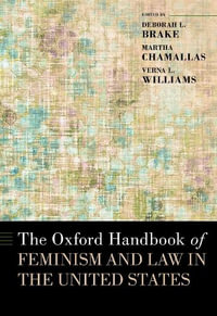 The Oxford Handbook of Feminism and Law in the United States : OXFORD HANDBOOKS SERIES - Deborah L. Brake