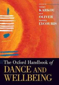 The Oxford Handbook of Dance and Wellbeing : Oxford Handbooks - Vicky Karkou