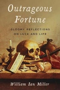 Outrageous Fortune : Gloomy Reflections on Luck and Life - William Ian Miller