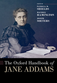 The Oxford Handbook of Jane Addams : OXFORD HANDBOOKS SERIES - Patricia M. Shields