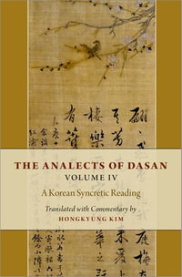 The Analects of Dasan, Volume IV : A Korean Syncretic Reading - Hongkyung Kim