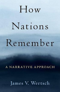 How Nations Remember A Narrative Approach : A Narrative Approach - James V. Wertsch