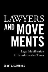 Lawyers and Movements Legal Mobilization in Transformative Times : Legal Mobilization in Transformative Times - Scott L. Cummings