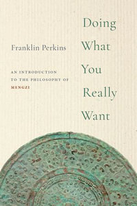 Doing What You Really Want : An Introduction to the Philosophy of Mengzi - Franklin Perkins