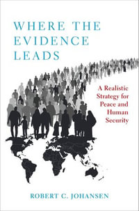 Where the Evidence Leads : A Realistic Strategy for Peace and Human Security - Robert C. Johansen