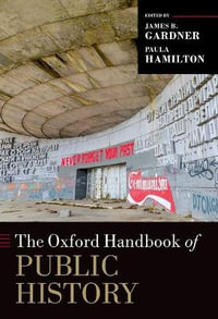 The Oxford Handbook of Public History : Oxford Handbooks - Paula Hamilton