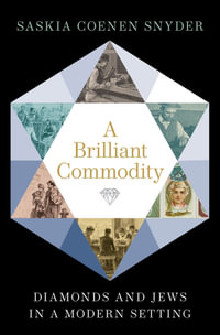 A Brilliant Commodity : Diamonds and Jews in a Modern Setting - Saskia Coenen Snyder