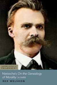 Nietzsche's On The Genealogy of Morality : A Guide - Rex Welshon