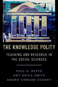 The Knowledge Polity Teaching and Research in the Social Sciences : Teaching and Research in the Social Sciences - Paul A. Djupe