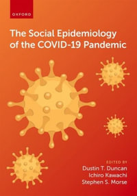 The Social Epidemiology of the Covid-19 Pandemic - Dustin T. Duncan