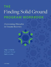 The Finding Solid Ground Program Workbook : Overcoming Obstacles in Trauma Recovery - Hugo J. Schielke