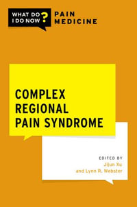 Complex Regional Pain Syndrome : What Do I Do Now Pain Medicine - Jijun Xu