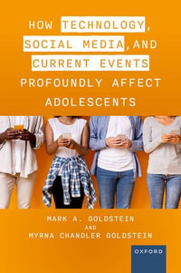 How Technology, Social Media, and Current Events Profoundly Affect Adolescents - Mark A. Goldstein M.D.