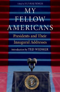 My Fellow Americans Presidents and Their Inaugural Addresses : Presidents and Their Inaugural Addresses - Yuvraj Singh