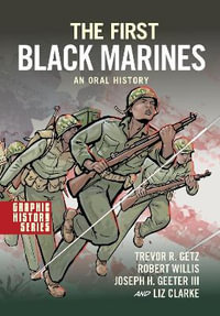 The First Black Marines : An Oral History A Graphic History - Trevor R. Getz