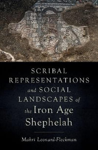 Scribal Representations and Social Landscapes of the Iron Age Shephelah - Mahri Leonard-Fleckman